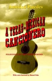 book cover of A Texas-Mexican cancionero : folksongs of the lower border by Américo Paredes