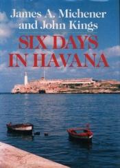 book cover of Six Days in Havana (in 1988) by James Michener