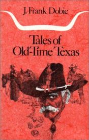 book cover of Tales of old-time Texas by J. Frank Dobie
