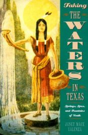 book cover of Taking the Waters in Texas: Springs, Spas, and Fountains of Youth by Janet Mace Valenza