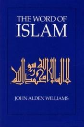 book cover of The Word of Islam by John Alden Williams