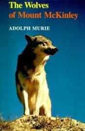 book cover of The wolves of Mount McKinley by Adolph Murie