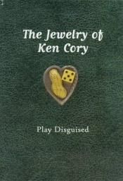 book cover of The Jewelry of Ken Cory: Play Disguised by Ben Mitchell|TACOMA ART MUSEUM|Tom Robbins