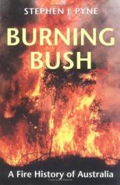 book cover of Burning Bush: Fire History of Australia by Stephen J. Pyne