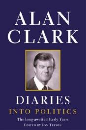 book cover of Diaries: Into Politics (volume 1) by Alan Clark