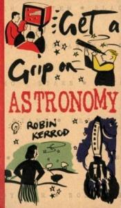 book cover of Astronomy (Get a Grip On...S.) by Robin Kerrod