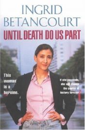 book cover of Until Death Do Us Part: My Struggle to Reclaim Colombia by Ingrid Betancourt