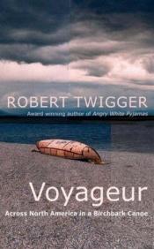 book cover of Voyageur : across the Rocky Mountains in a birchbark canoe by Robert Twigger