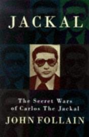 book cover of Jackal Secret Wars of Carlos the Jackal by John Follain