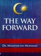 book cover of The Way Forward: Growth, Prosperity and Multiracial Harmony in Malaysia by Mahathir Mohamad