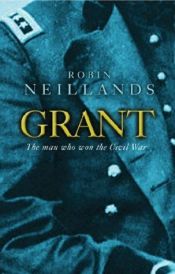 book cover of Grant: The Man Who Won the Civil War (Great Commanders S.) by Robin Neillands