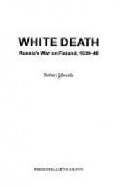 book cover of White death : Russia's war on Finland 1939-40 by Robert Edwards