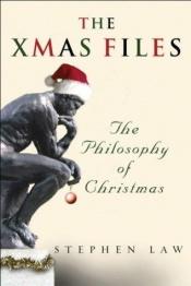 book cover of The Xmas Files: The Philosophy of Christmas by Stephen Law