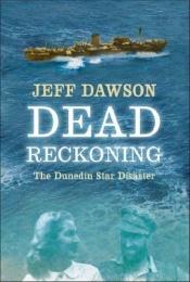 book cover of Dead Reckoning: The Dunedin Star Disaster by Jeff Dawson