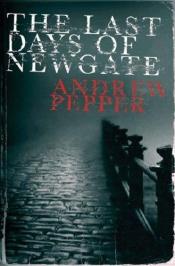 book cover of The Last Days of Newgate by Andrew Pepper