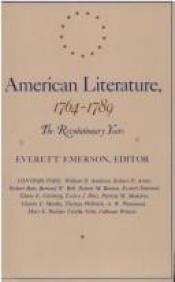 book cover of America Literature, 1764-1789 : The Revolutionary Years by Everett Emerson