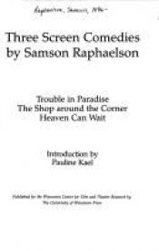 book cover of Three Screen Comedies by Samson Raphaelson: Trouble in Paradise; The Shop Around the Corner; Heaven Can Wait by Samson Raphaelson