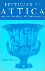 book cover of Festivals of Attica: An Archaeological Commentary (Wisconsin Studies in Classics) by Erika Simon