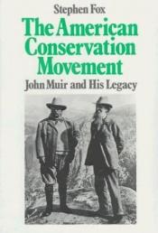 book cover of American Conservation Movement: John Muir And His Legacy by Stephen Fox