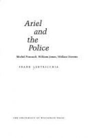 book cover of Ariel and the Police: Michel Foucault, William James, Wallace Stevens by Frank Lentricchia