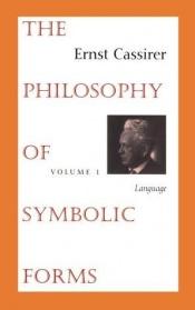 book cover of The Philosophy of Symbolic Forms, Volume 1: Language by Ernst Cassirer