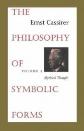 book cover of The Philosophy of Symbolic Forms: Volume 2: Mythical Thought (Philosophy of Symbolic Forms, Mythical Thought) by Ernst Cassirer