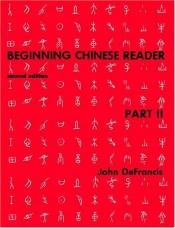 book cover of Beginning Chinese Reader, Part 2: Second Edition (Yale Language Series) by John DeFrancis