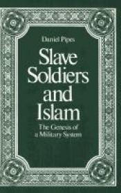 book cover of Slave Soldiers and Islam: The Genesis of a Military System by دنیل پایپز
