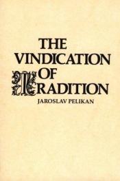 book cover of The vindication of tradition by Jaroslav Pelikan