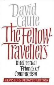 book cover of The fellow-travellers. A postscript to the Enlightenment by David Caute