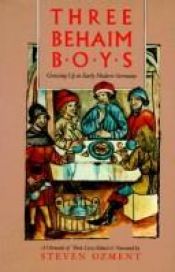 book cover of Three Behaim boys : growing up in early modern Germany : a chronicle of their lives by Steven Ozment