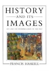 book cover of History and its images by Francis Haskell