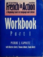 book cover of French in Action: A Beginning Course in language and Culture, Second Edition: Workbook, Part by Pierre Capretz