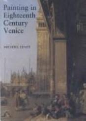 book cover of Painting in Eighteenth-Century Venice : Third Edition by Michael Levey