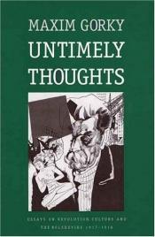 book cover of Untimely Thoughts: Essays on Revolution, Culture and the Bolsheviks 1917-1918 by Maxime Gorki