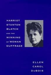 book cover of Harriot Stanton Blatch and the Winning of Woman Suffrage by Ellen Carol DuBois
