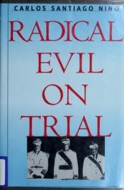 book cover of Radical evil on trial by Carlos Santiago Nino