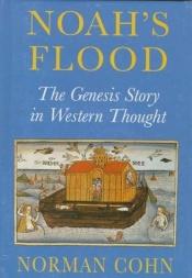 book cover of Noah's Flood: Genesis Story in Western Thought by Norman Cohn