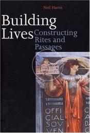 book cover of Building lives : constructing rites and passages by Neil Harris