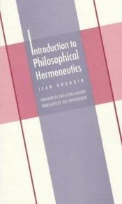 book cover of Introduction to Philosophical Hermeneutics (Yale Studies in Hermeneutics) by Jean Grondin