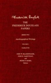 book cover of The Frederick Douglass Papers : Series Two: Autobiographical Writings; Volume 1 Narrative (The Frederick Douglass Papers by Frederick Douglass