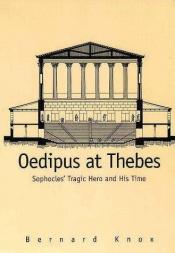 book cover of Oedipus at Thebes Sophocles Tragic Hero and His Time by Bernard Knox