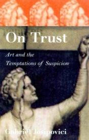 book cover of On Trust: Art and the Temptations of Suspicion by Gabriel Josipovici