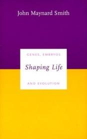 book cover of Shaping Life by John Maynard Smith