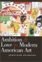 Ambition and Love in Modern American Art