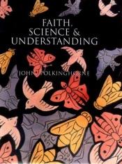 book cover of Faith, science, and understanding by John Polkinghorne