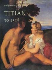 book cover of Titian to 1518: The Assumption of Genius by Paul Joannides