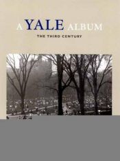 book cover of A Yale Album : The Third Century (A Yale Tercentennial Book) by Richard Benson