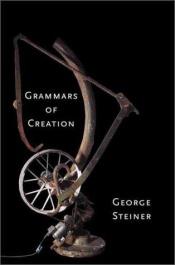 book cover of Grammars of creation by ジョージ・スタイナー