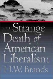 book cover of The Strange Death of American Liberalism by Генрі Вільям Брандс